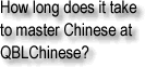 How long does it take to master Chinese at QBLChinese?