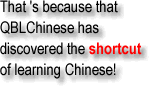 That's because that QBLChinese has discovered the shortcut of learning Chinese!